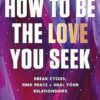 How to Be the Love You Seek: the instant Sunday Times bestseller