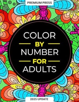 Color By Number For Adults: 75 Beautiful Pictures Designed For Fun, Adult Relaxation & Stress Relief Coloring For Hours On End (includes Flowers, Animals, Mandala, Nature, Landscapes & Much More)