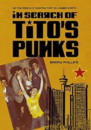 In Search of Tito’s Punks: On The Road In A Country That No Longer Exists