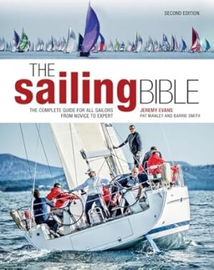 The Sailing Bible: The Complete Guide for All Sailors from Novice to Expert