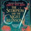 The Scorpion and the Night Blossom: The new #1 SUNDAY TIMES bestselling dark romantasy from Amélie Wen Zhao: Book 1