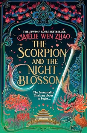 The Scorpion and the Night Blossom: The new #1 SUNDAY TIMES bestselling dark romantasy from Amélie Wen Zhao: Book 1