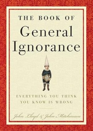 The Book of General Ignorance: Everything You Think You Know Is Wrong