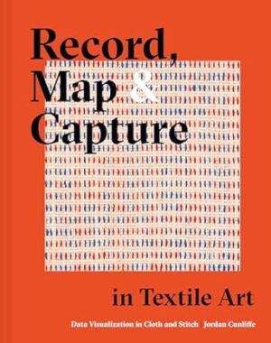 Record, Map and Capture in Textile Art: Data Visualisation in Cloth and Stitch