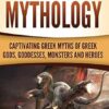 Greek Mythology: Captivating Greek Myths of Greek Gods, Goddesses, Monsters and Heroes