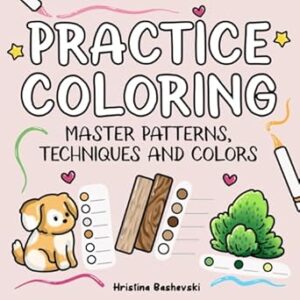 Practice Coloring: A Coloring Book to Master Patterns, Colors and Techniques