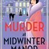 Murder at Midwinter Manor: The BRAND NEW festive instalment in Anita Davison's page-turning historical cozy mystery series for Christmas 2024