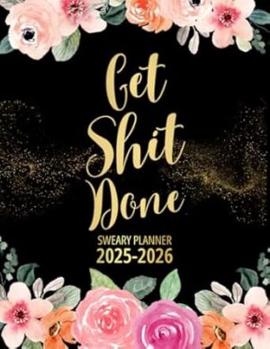 Get Shit Done Sweary Planner 2025-2026: Two Page Monthly Organizer - 2 Year Calendar With Swear Word Affirmations, Inspirational Cuss Word | Funny Gifts For Tired-Ass Women