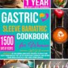 Gastric Sleeve Bariatric Cookbook: 1500 Days of Delicious and Easy Recipes to Help You Keep Your Weight Off After Bariatric Surgery and Begin Your New Lifestyle for Long-Term Health