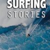 Amazing Surfing Stories: Tales of Incredible Waves & Remarkable Riders: 4