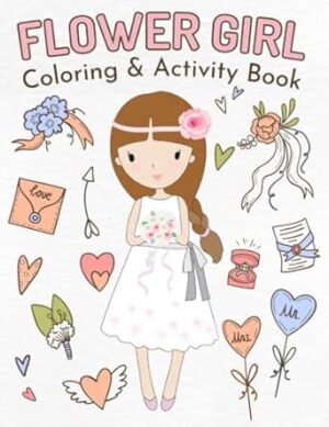 Flower Girl Coloring & Activity Book: Wedding Coloring and Activity Book for Little Kids