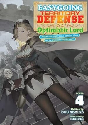 Easygoing Territory Defense by the Optimistic Lord: Production Magic Turns a Nameless Village into the Strongest Fortified City (Light Novel) Vol. 4
