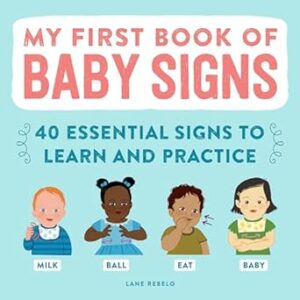 My First Book of Baby Signs: 40 Essential Signs to Learn and Practice