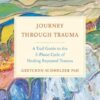 Journey Through Trauma: A Trail Guide to the 5-Phase Cycle of Healing Repeated Trauma