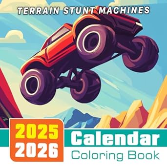 Terrain Stunt Machines 2025 2026 Calendar Coloring Book: Wild Stunts Across Extreme Terrains! | Experience the Thrill of Terrain Racing!
