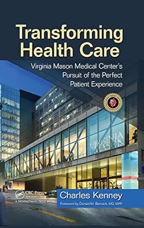 Transforming Health Care: Virginia Mason Medical Center's Pursuit of the Perfect Patient Experience