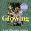 Growing: A year of living and nurturing with the seasons
