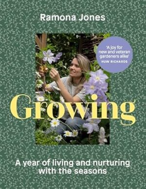 Growing: A year of living and nurturing with the seasons