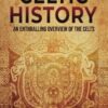Celtic History: An Enthralling Overview of the Celts