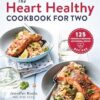 The Heart Healthy Cookbook for Two: 125 Perfectly Portioned Low Sodium, Low Fat Recipes