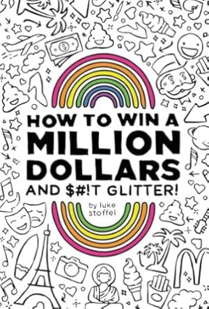 How To Win a Million Dollars and BEEP Glitter!: A Mostly True Misadventure