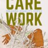 Care Work: Dreaming Disability Justice
