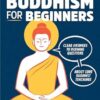 No-Nonsense Buddhism for Beginners: Clear Answers to Burning Questions about Core Buddhist Teachings