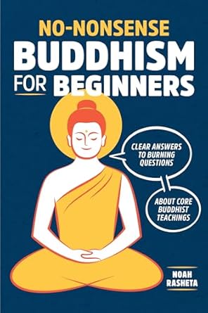 No-Nonsense Buddhism for Beginners: Clear Answers to Burning Questions about Core Buddhist Teachings