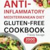Anti-Inflammatory Mediterranean Diet Gluten-Free Cookbook: Ultimate Guide to Delicious & Nutritious Recipes to Reduce Inflammation and Heal Immune ... Living with No-Stress 14-Day Meal Plan.