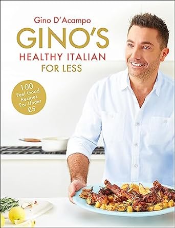 Gino's Healthy Italian for Less: 100 feelgood family recipes for under 5