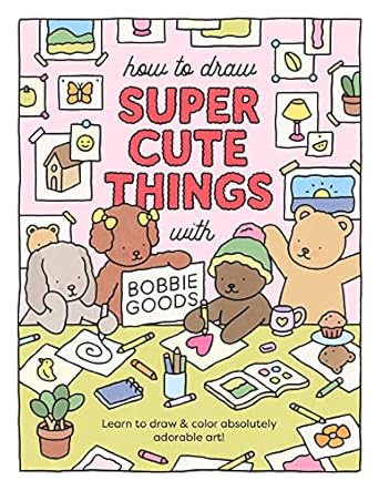 How to Draw Super Cute Things with Bobbie Goods!: Learn to draw & color absolutely adorable art!
