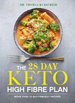 The 28 Day Keto High Fibre Plan: More Than 70 Gut-friendly Recipes
