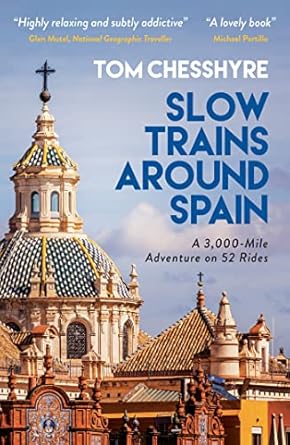 Slow Trains Around Spain: A 3,000-Mile Adventure on 52 Rides