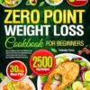 Zero Point Weight Loss Cookbook for Beginners: Easy & Delicious Zero Point Weight Loss Recipes That Keep You Satisfied and on Track | Enjoy Guilt-Free Flavors | Say Goodbye to Calories Counting