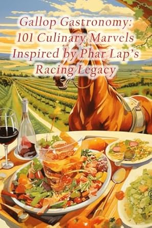 Gallop Gastronomy: 101 Culinary Marvels Inspired by Phar Lap's Racing Legacy