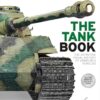The Tank Book: The Definitive Visual History of Armoured Vehicles
