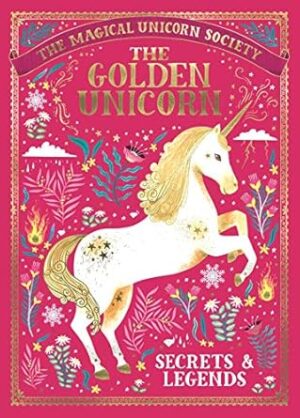 The Magical Unicorn Society: The Golden Unicorn - Secrets and Legends: Secrets and Legends