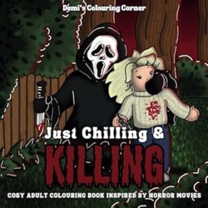 Just Chilling & Killing: Cosy Adult Colouring Book Inspired By Horror Movies