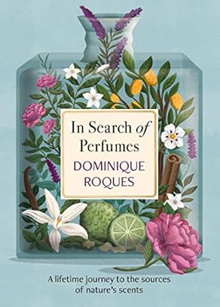 In Search of Perfumes: A lifetime journey to the sources of nature's scents