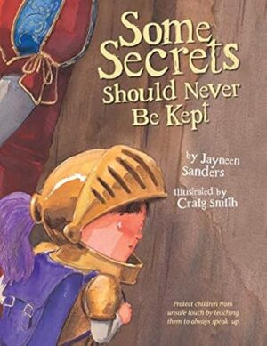 Some Secrets Should Never Be Kept: Protect children from unsafe touch by teaching them to always speak up