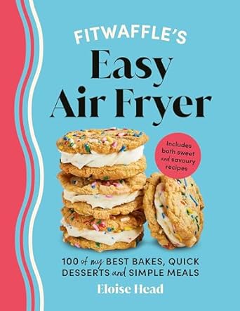 Fitwaffle's Easy Air Fryer: 100 of my best bakes, quick desserts and simple meals