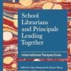 School Librarians and Principals Leading Together: International Perspectives