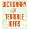 The Dictionary Of Terrible Ideas: The very funny new book from one of The Chaser founders and author of the hilarious STRAYAN DICTIONARY and STRAYAPEDIA