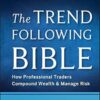 The Trend Following Bible: How Professional Traders Compound Wealth and Manage Risk: 592