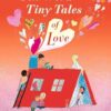 Ten-Word Tiny Tales of Love: From the former Children’s Laureate comes a compendium of spectacularly illustrated tales all about love