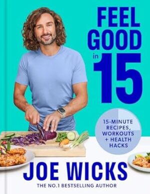 Feel Good in 15: 15-minute recipes, workouts + health hacks