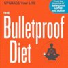 The Bulletproof Diet: Lose up to a Pound a Day, Reclaim Energy and Focus, Upgrade Your Life