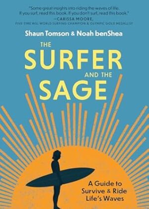 The Surfer and the Sage: A Guide to Survive and Ride Life's Waves