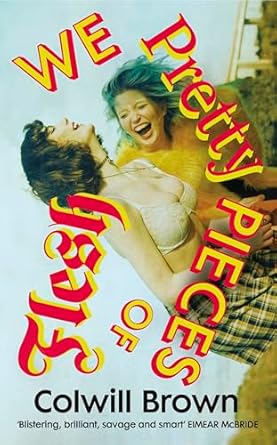 We Pretty Pieces of Flesh: ‘Blistering, brilliant, savage and smart’ EIMEAR McBRIDE