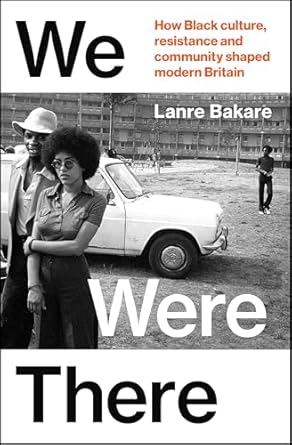 We Were There: How Black culture, resistance and community shaped modern Britain